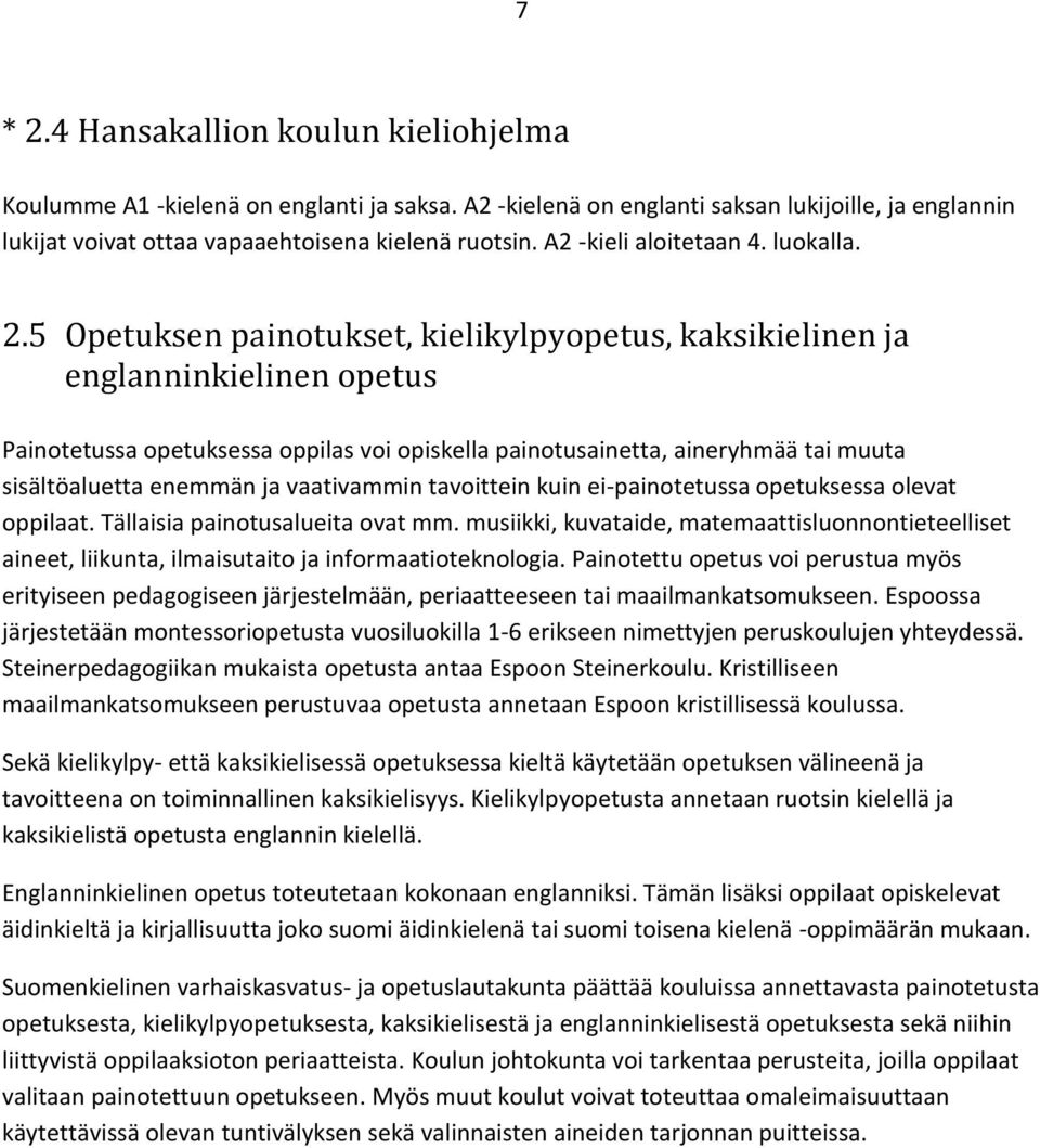 5 Opetuksen painotukset, kielikylpyopetus, kaksikielinen ja englanninkielinen opetus Painotetussa opetuksessa oppilas voi opiskella painotusainetta, aineryhmää tai muuta sisältöaluetta enemmän ja