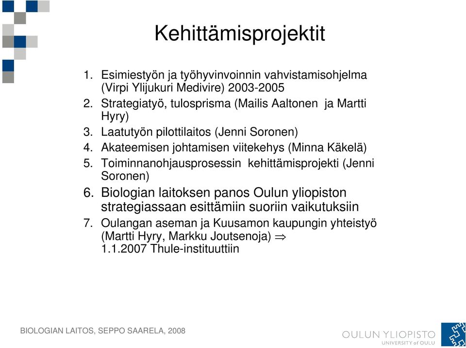 Akateemisen johtamisen viitekehys (Minna Käkelä) 5. Toiminnanohjausprosessin kehittämisprojekti (Jenni Soronen) 6.