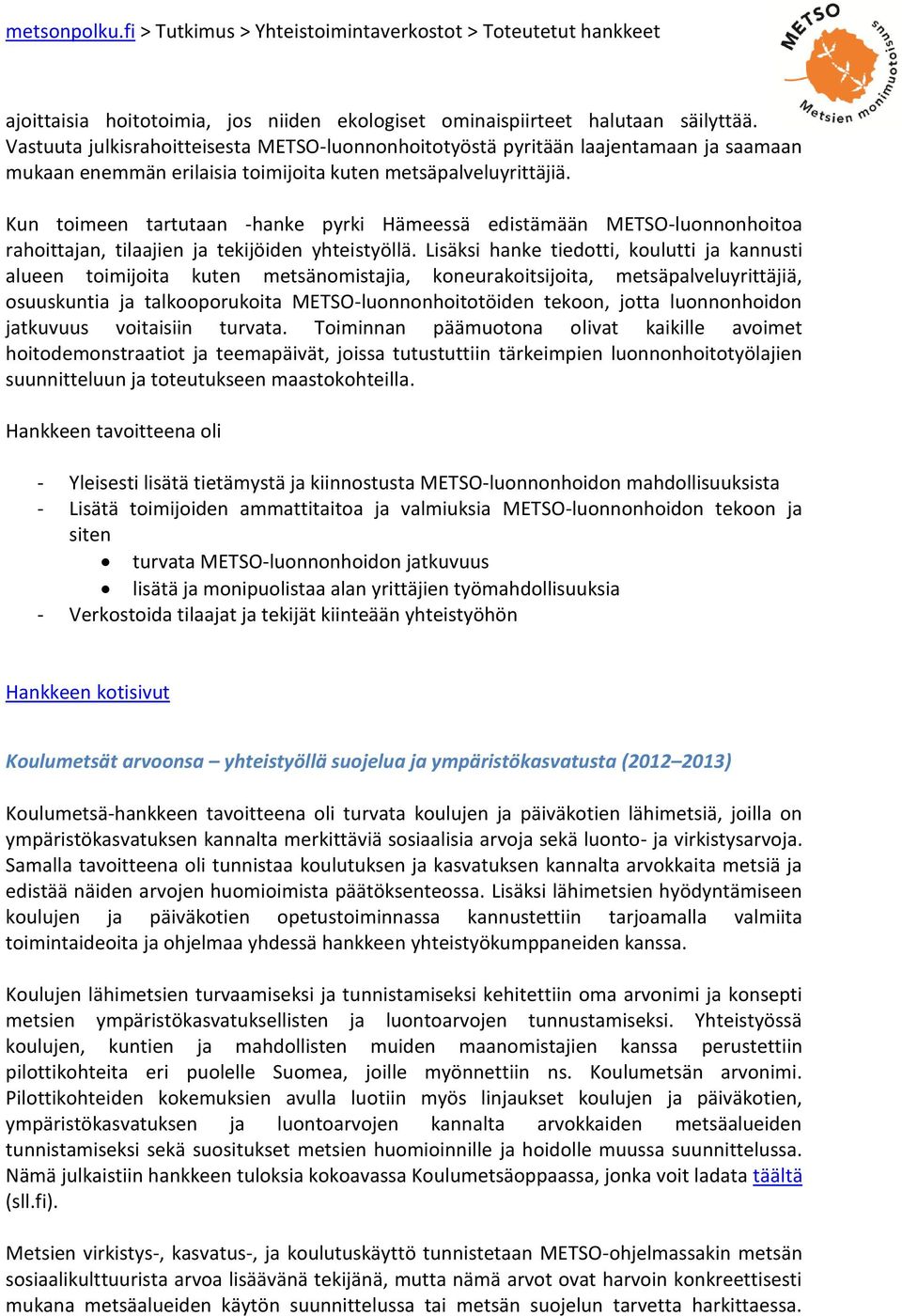 Kun toimeen tartutaan -hanke pyrki Hämeessä edistämään METSO-luonnonhoitoa rahoittajan, tilaajien ja tekijöiden yhteistyöllä.