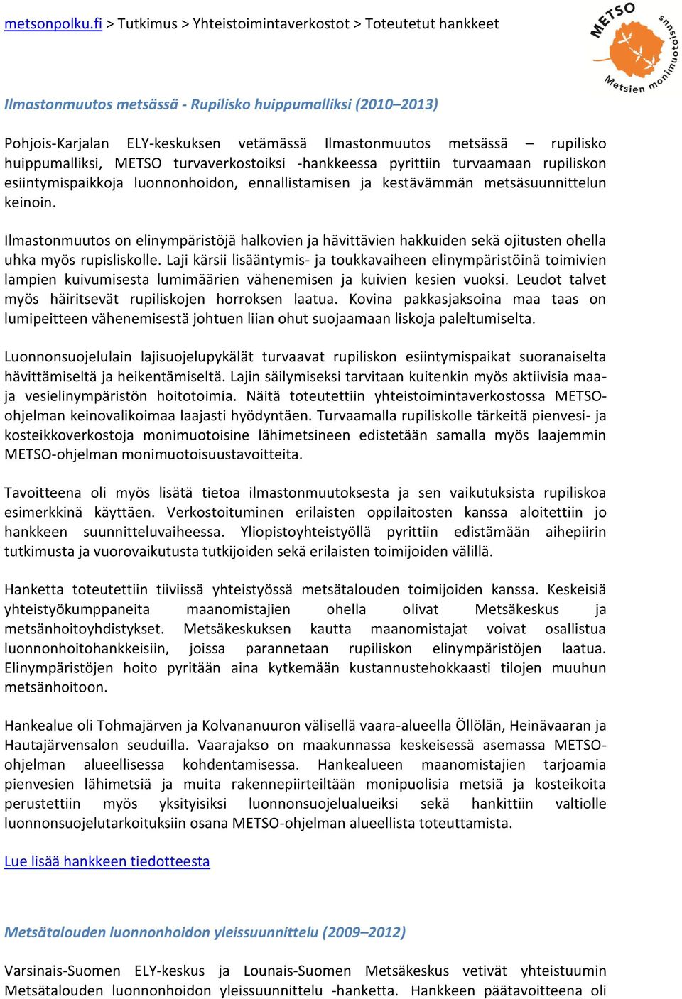 Ilmastonmuutos on elinympäristöjä halkovien ja hävittävien hakkuiden sekä ojitusten ohella uhka myös rupisliskolle.