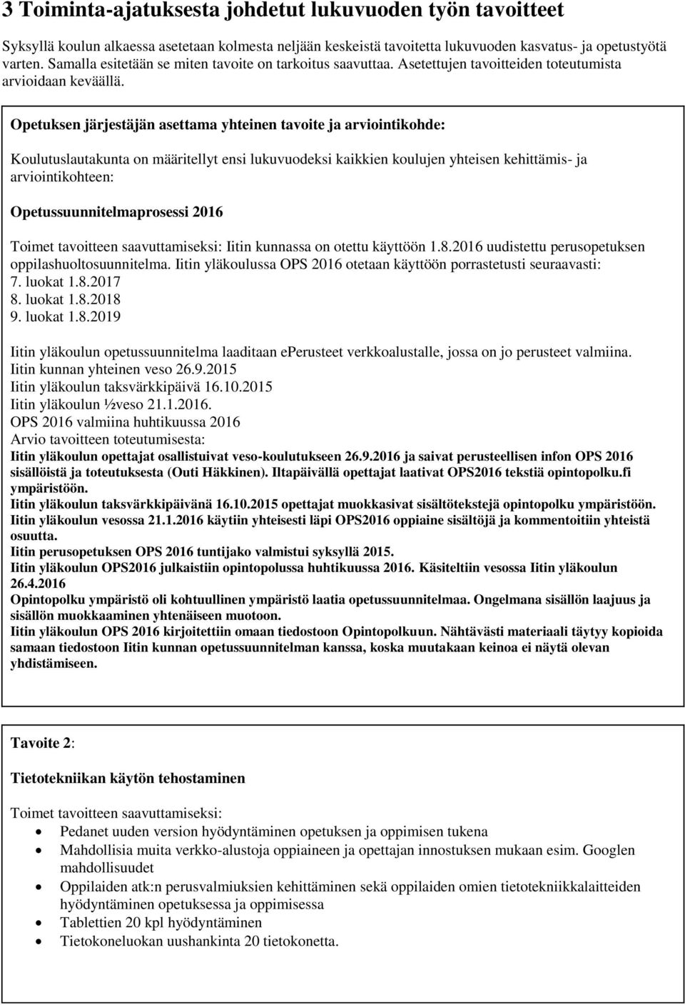 Opetuksen järjestäjän asettama yhteinen tavoite ja arviointikohde: Koulutuslautakunta on määritellyt ensi lukuvuodeksi kaikkien koulujen yhteisen kehittämis- ja arviointikohteen: