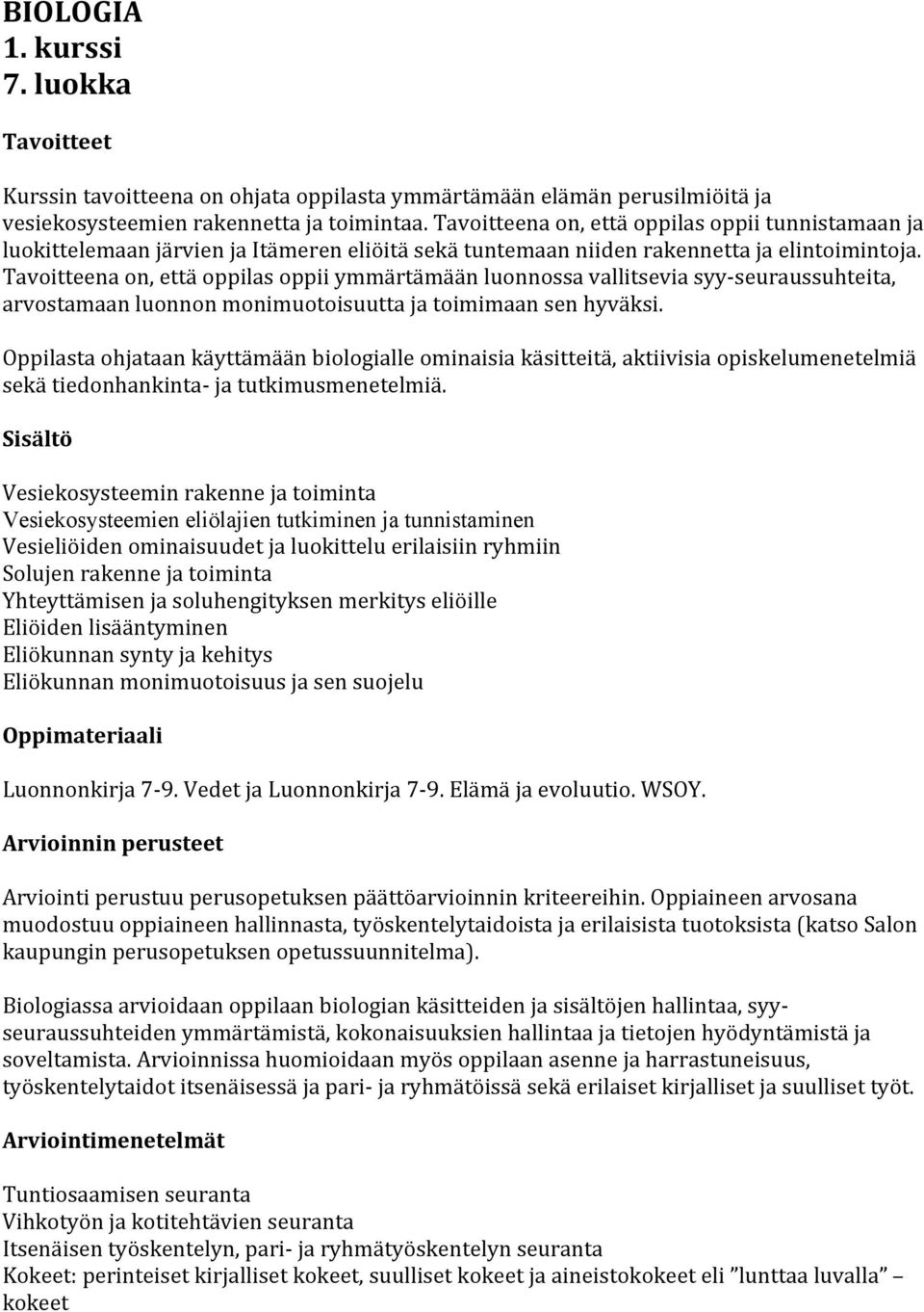 Tavoitteena on, että oppilas oppii ymmärtämään luonnossa vallitsevia syy- seuraussuhteita, arvostamaan luonnon monimuotoisuutta ja toimimaan sen hyväksi.