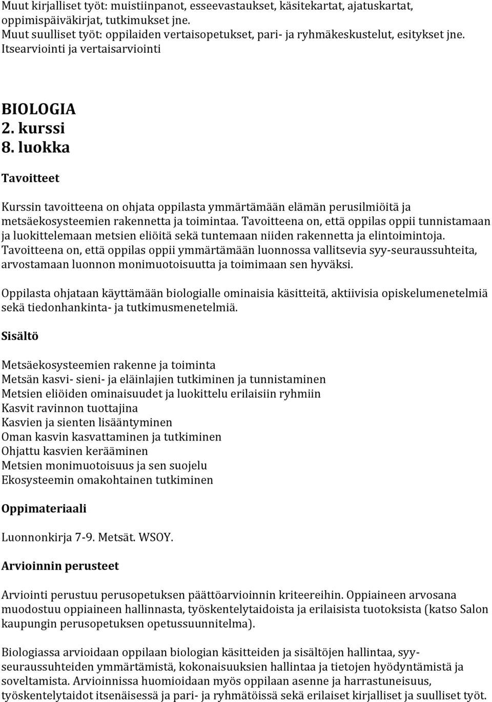 Tavoitteena on, että oppilas oppii ymmärtämään luonnossa vallitsevia syy- seuraussuhteita, arvostamaan luonnon monimuotoisuutta ja toimimaan sen hyväksi.