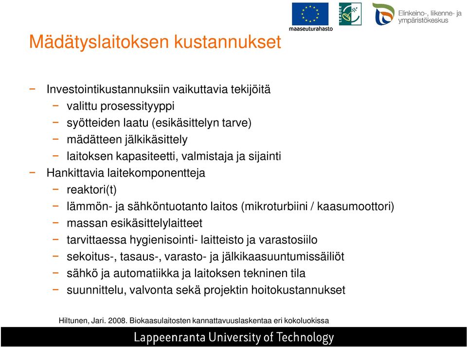 kaasumoottori) massan esikäsittelylaitteet tarvittaessa hygienisointi- laitteisto ja varastosiilo sekoitus-, tasaus-, varasto- ja jälkikaasuuntumissäiliöt sähkö