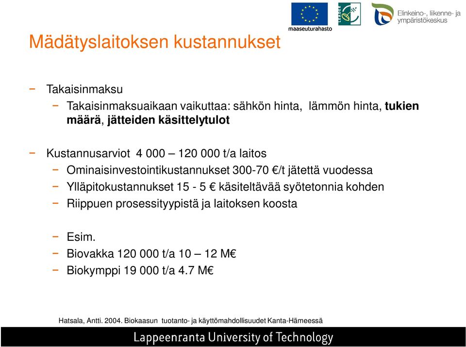 vuodessa Ylläpitokustannukset 15-5 käsiteltävää syötetonnia kohden Riippuen prosessityypistä ja laitoksen koosta Esim.