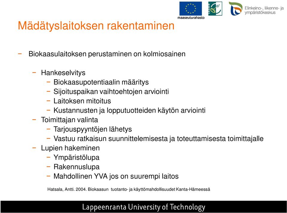 Tarjouspyyntöjen lähetys Vastuu ratkaisun suunnittelemisesta ja toteuttamisesta toimittajalle Lupien hakeminen Ympäristölupa