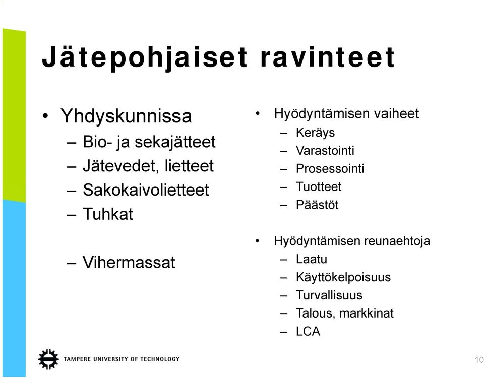 Hyödyntämisen vaiheet Keräys Varastointi Prosessointi Tuotteet