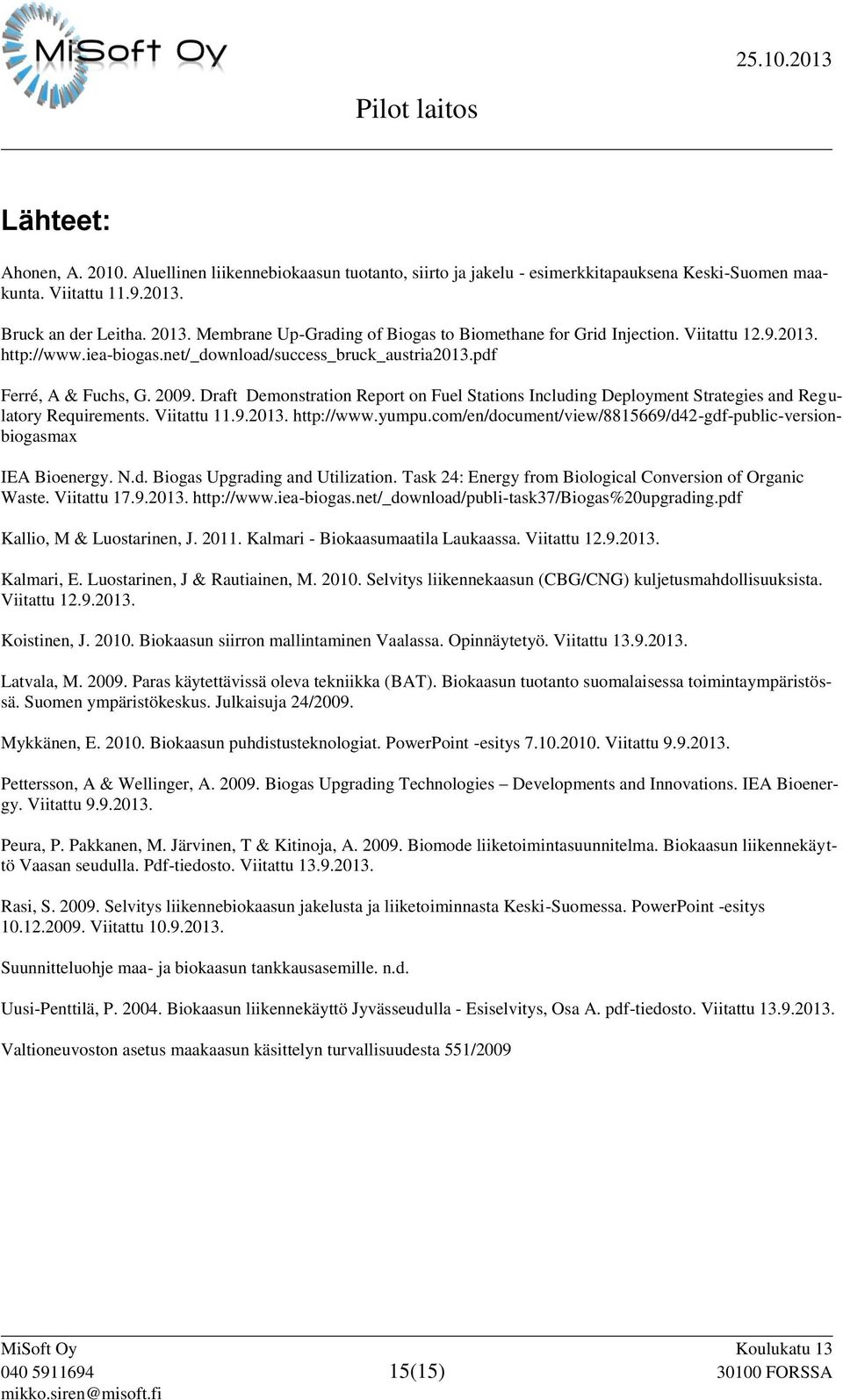 Draft Demonstration Report on Fuel Stations Including Deployment Strategies and Regulatory Requirements. Viitattu 11.9.2013. http://www.yumpu.