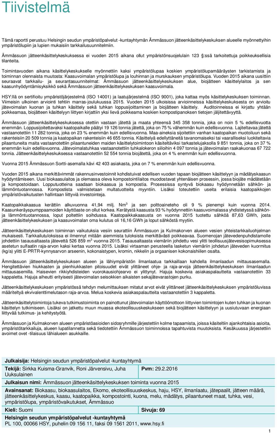 Toimintavuoden aikana käsittelykeskukselle myönnettiin kaksi ympäristölupaa koskien ympäristölupamääräysten tarkistamista ja toiminnan olennaista muutosta: Kaasuvoimalan ympäristölupa ja louhinnan ja