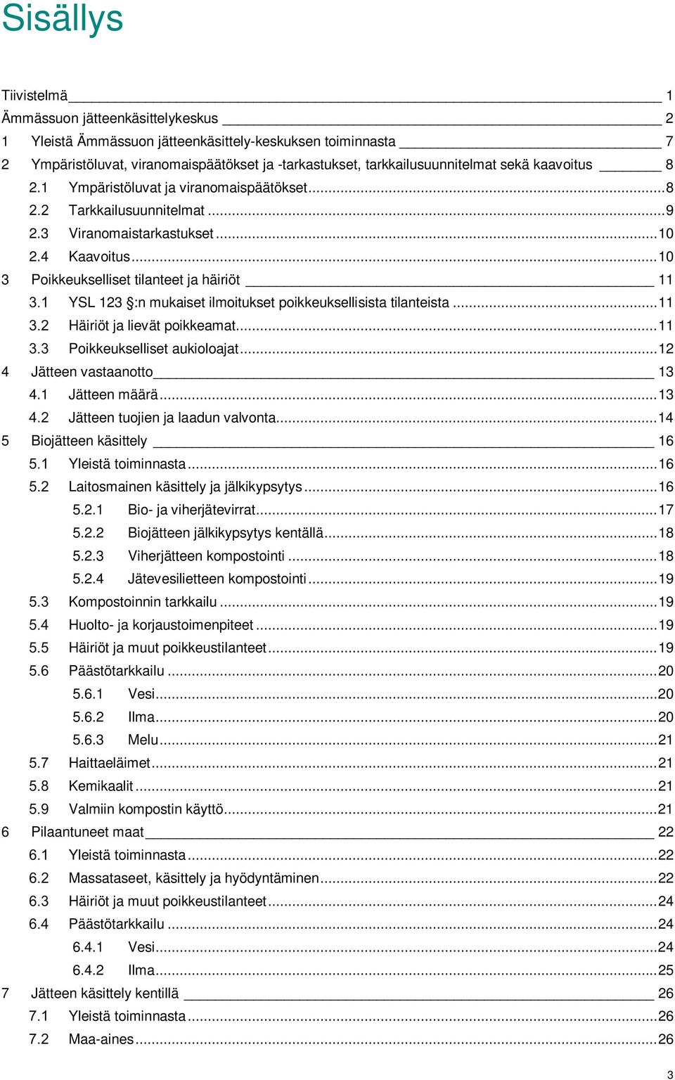 .. 10 3 Poikkeukselliset tilanteet ja häiriöt 11 YSL 123 :n mukaiset ilmoitukset poikkeuksellisista tilanteista... 11 Häiriöt ja lievät poikkeamat... 11 Poikkeukselliset aukioloajat.