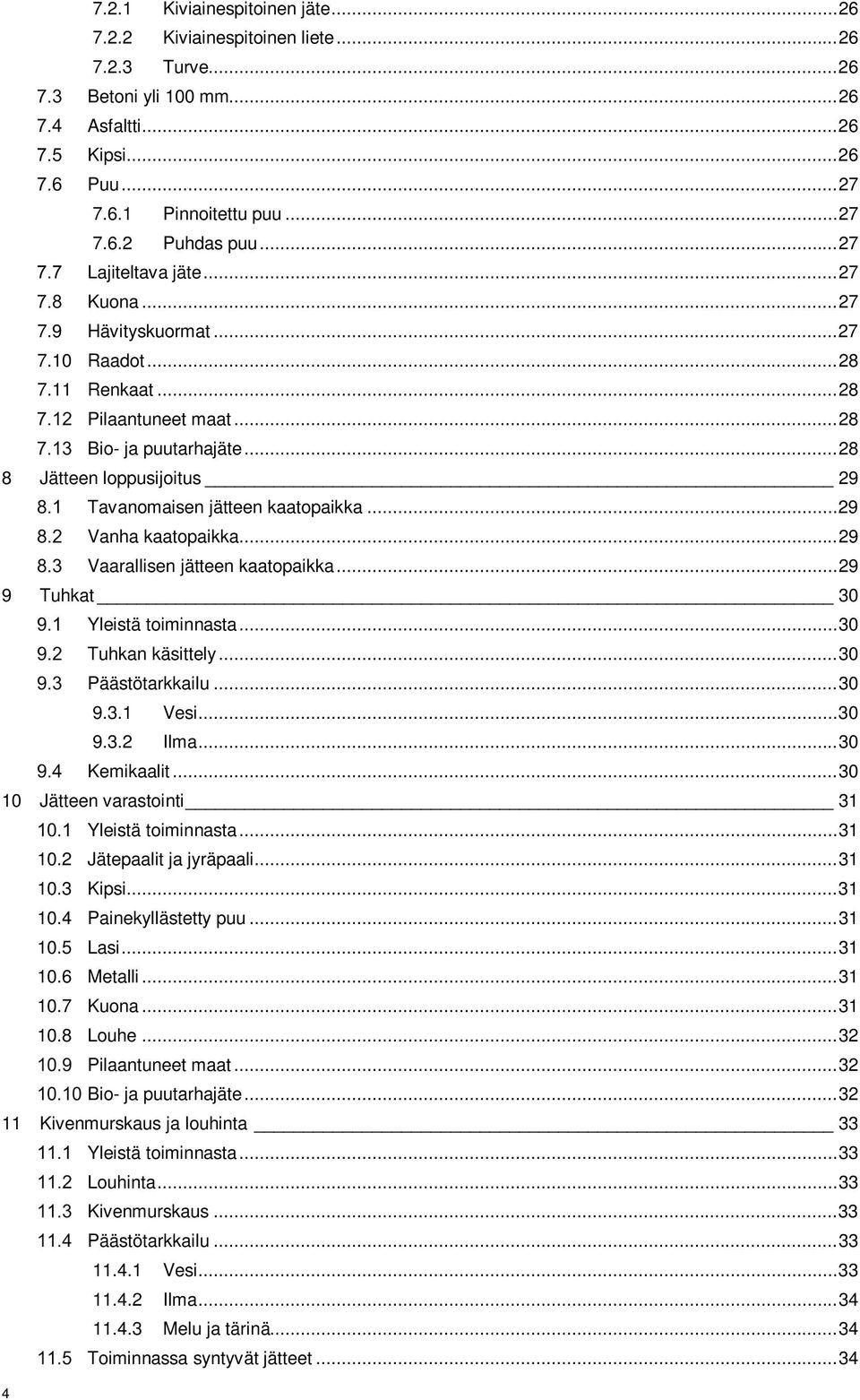 .. 28 8 Jätteen loppusijoitus 29 Tavanomaisen jätteen kaatopaikka... 29 Vanha kaatopaikka... 29 Vaarallisen jätteen kaatopaikka... 29 9 Tuhkat 30 Yleistä toiminnasta... 30 Tuhkan käsittely.