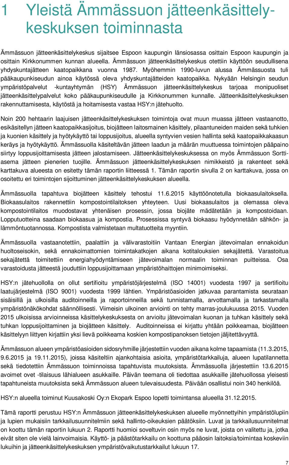 Myöhemmin 1990-luvun alussa Ämmässuosta tuli pääkaupunkiseudun ainoa käytössä oleva yhdyskuntajätteiden kaatopaikka.