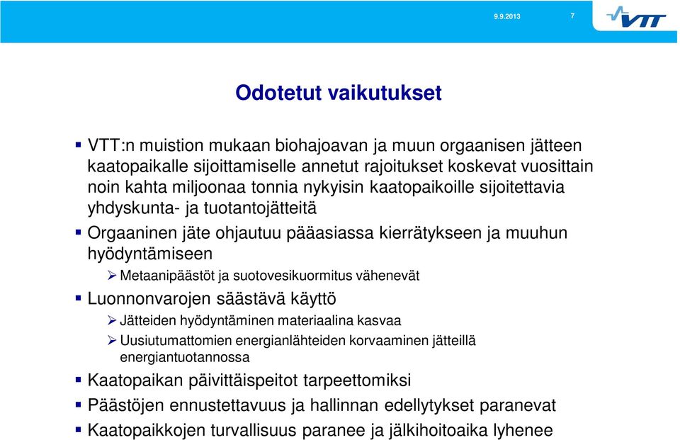 Metaanipäästöt ja suotovesikuormitus vähenevät Luonnonvarojen säästävä käyttö Jätteiden hyödyntäminen materiaalina kasvaa Uusiutumattomien energianlähteiden korvaaminen