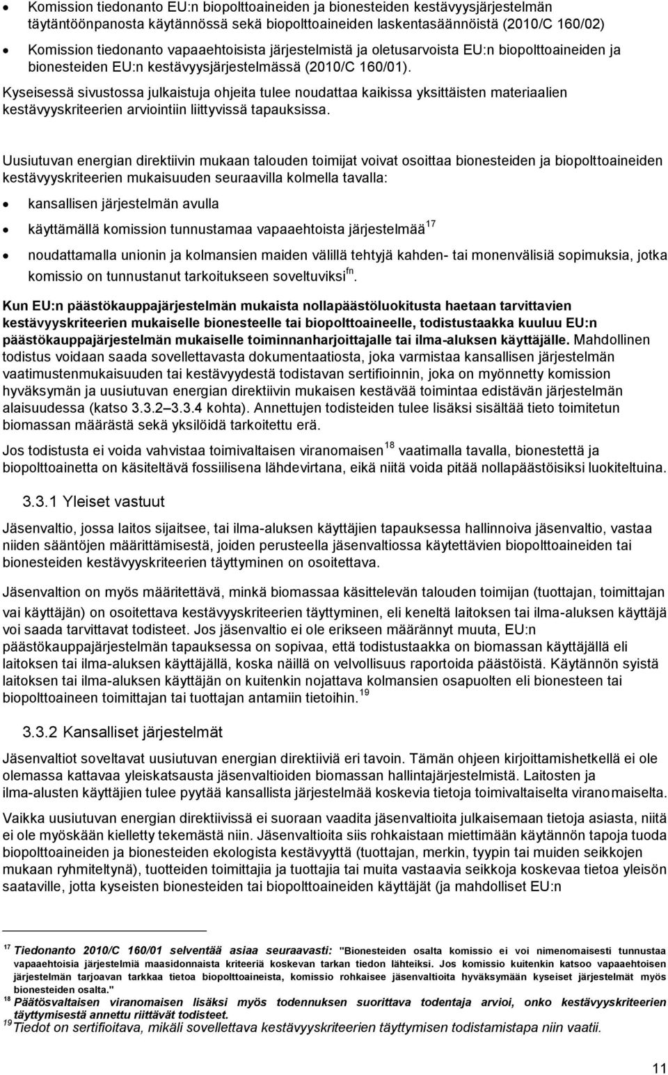 Kyseisessä sivustossa julkaistuja ohjeita tulee noudattaa kaikissa yksittäisten materiaalien kestävyyskriteerien arviointiin liittyvissä tapauksissa.