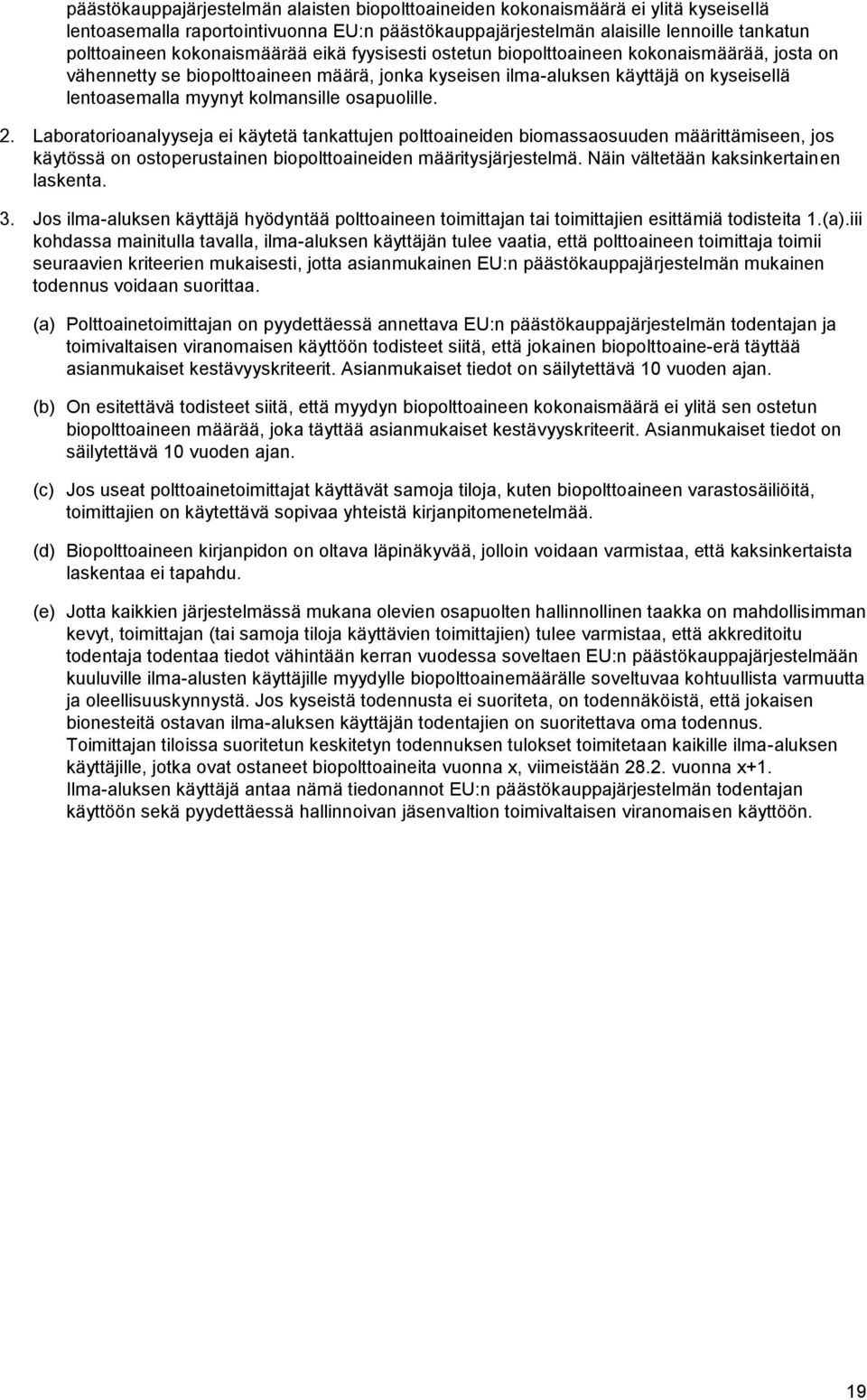kolmansille osapuolille. 2. Laboratorioanalyyseja ei käytetä tankattujen polttoaineiden biomassaosuuden määrittämiseen, jos käytössä on ostoperustainen biopolttoaineiden määritysjärjestelmä.