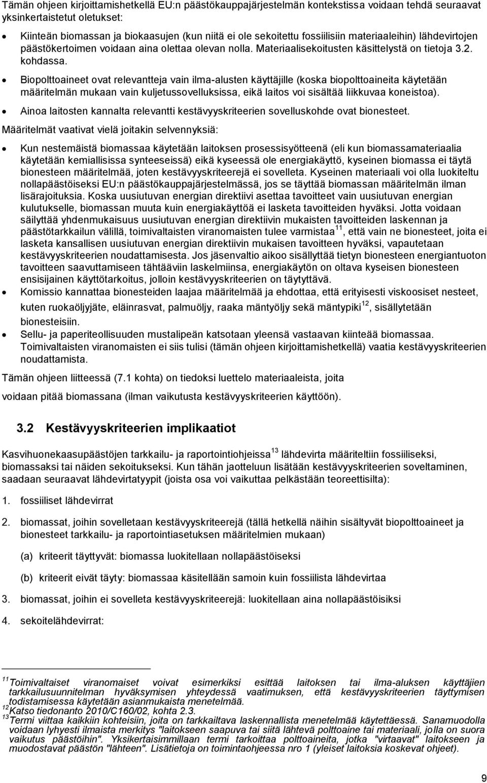 Biopolttoaineet ovat relevantteja vain ilma-alusten käyttäjille (koska biopolttoaineita käytetään määritelmän mukaan vain kuljetussovelluksissa, eikä laitos voi sisältää liikkuvaa koneistoa).