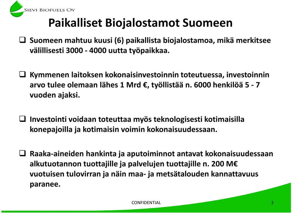 Investointi voidaan toteuttaa myös teknologisesti kotimaisilla konepajoilla ja kotimaisin voimin kokonaisuudessaan.