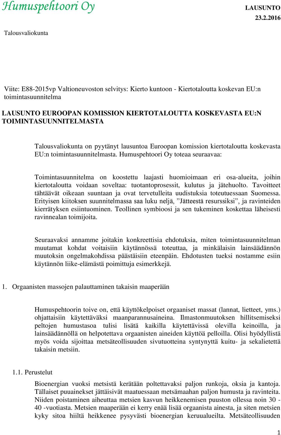 Humuspehtoori Oy toteaa seuraavaa: Toimintasuunnitelma on koostettu laajasti huomioimaan eri osa-alueita, joihin kiertotaloutta voidaan soveltaa: tuotantoprosessit, kulutus ja jätehuolto.