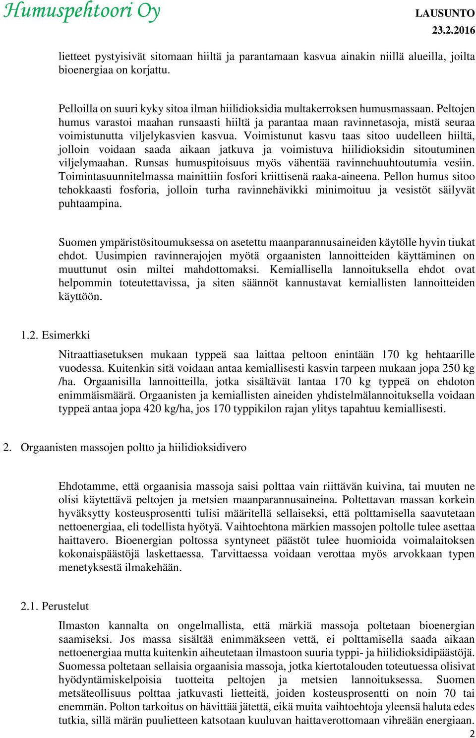 Voimistunut kasvu taas sitoo uudelleen hiiltä, jolloin voidaan saada aikaan jatkuva ja voimistuva hiilidioksidin sitoutuminen viljelymaahan.