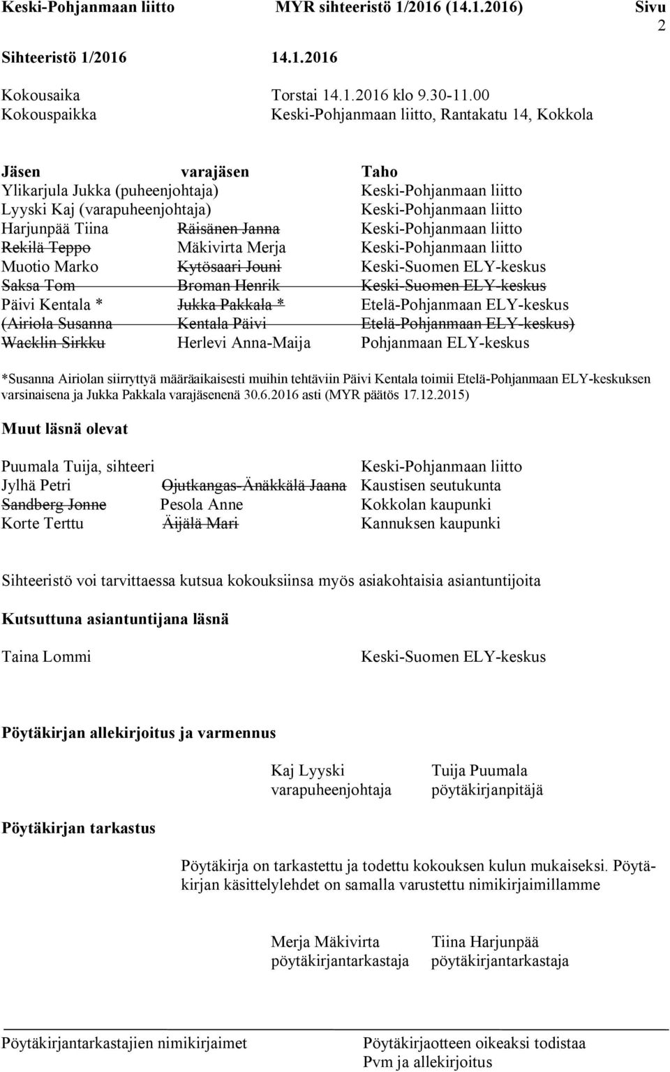 Harjunpää Tiina Räisänen Janna Keski-Pohjanmaan liitto Rekilä Teppo Mäkivirta Merja Keski-Pohjanmaan liitto Muotio Marko Kytösaari Jouni Keski-Suomen ELY-keskus Saksa Tom Broman Henrik Keski-Suomen