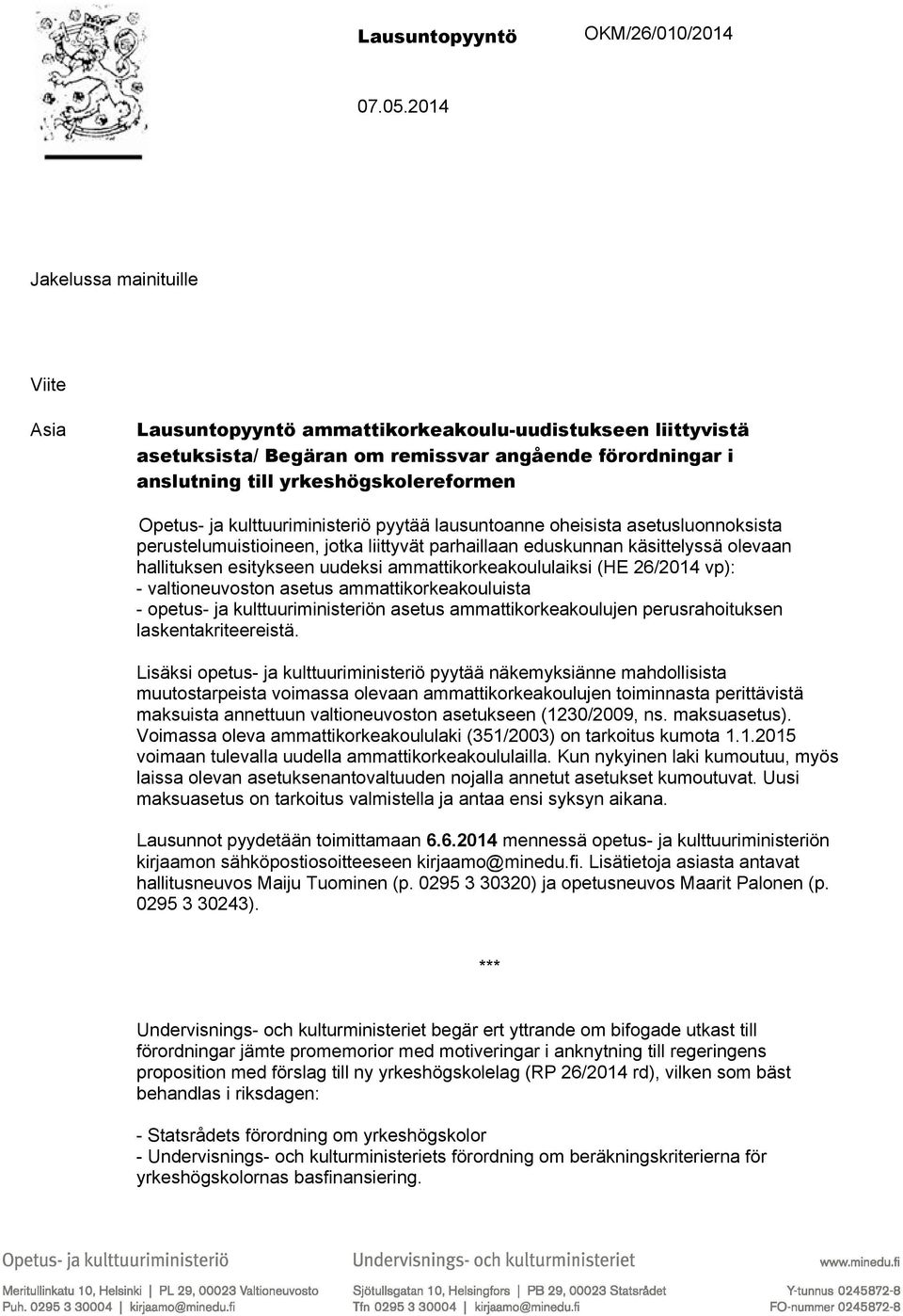 Opetus- ja kulttuuriministeriö pyytää lausuntoanne oheisista asetusluonnoksista perustelumuistioineen, jotka liittyvät parhaillaan eduskunnan käsittelyssä olevaan hallituksen esitykseen uudeksi