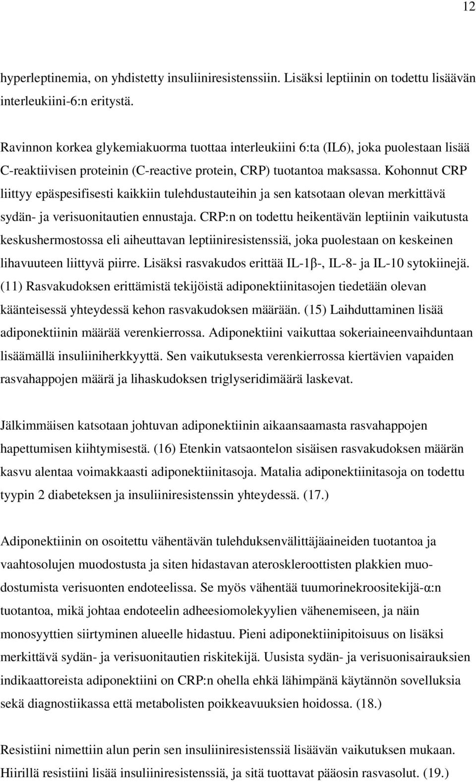 Kohonnut CRP liittyy epäspesifisesti kaikkiin tulehdustauteihin ja sen katsotaan olevan merkittävä sydän- ja verisuonitautien ennustaja.