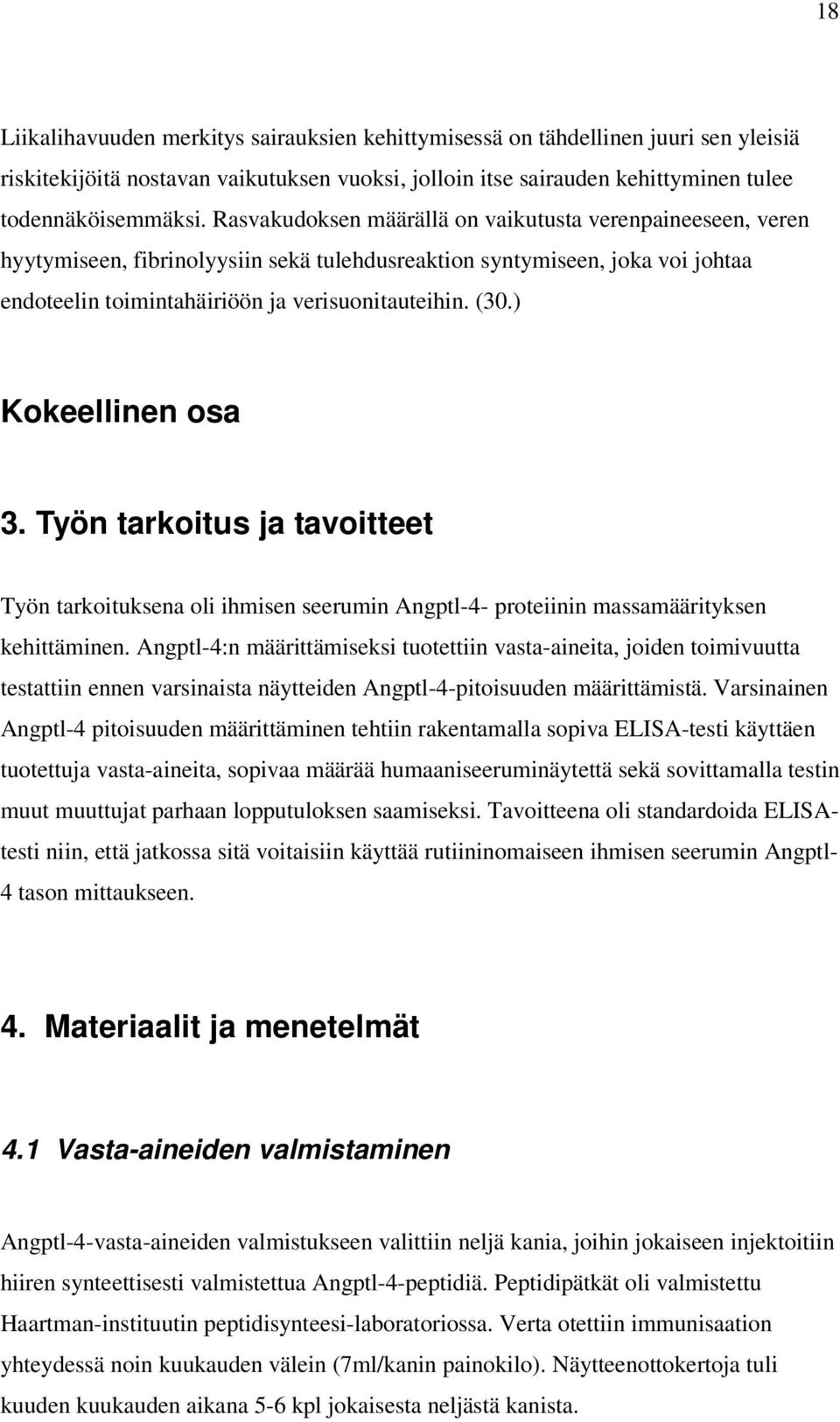 ) Kokeellinen osa 3. Työn tarkoitus ja tavoitteet Työn tarkoituksena oli ihmisen seerumin Angptl-4- proteiinin massamäärityksen kehittäminen.