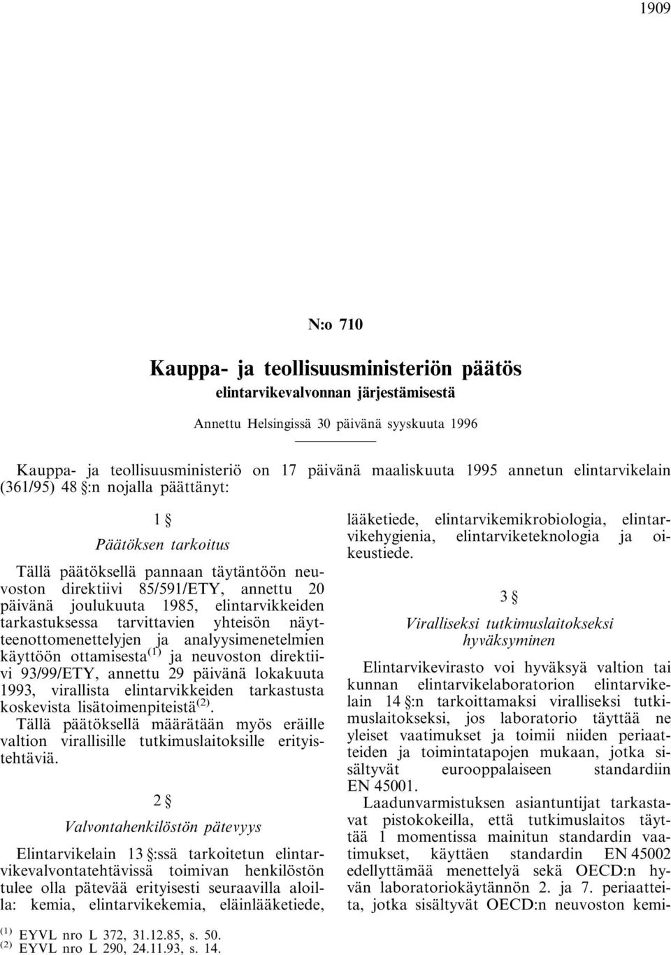 elintarvikkeiden tarkastuksessa tarvittavien yhteisön näytteenottomenettelyjen ja analyysimenetelmien käyttöön ottamisesta (1) ja neuvoston direktiivi 93/99/ETY, annettu 29 päivänä lokakuuta 1993,