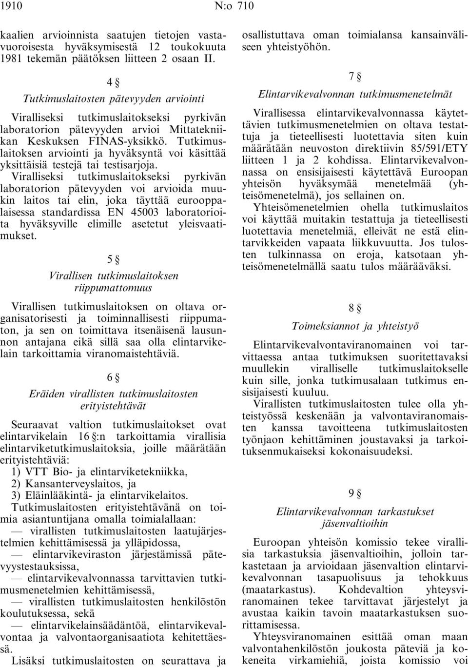 Tutkimuslaitoksen arviointi ja hyväksyntä voi käsittää yksittäisiä testejä tai testisarjoja.