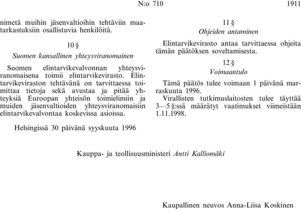 Elintarvikeviraston tehtävänä on tarvittaessa toimittaa tietoja sekä avustaa ja pitää yhteyksiä Euroopan yhteisön toimielimiin ja muiden jäsenvaltioiden yhteysviranomaisiin elintarvikevalvontaa