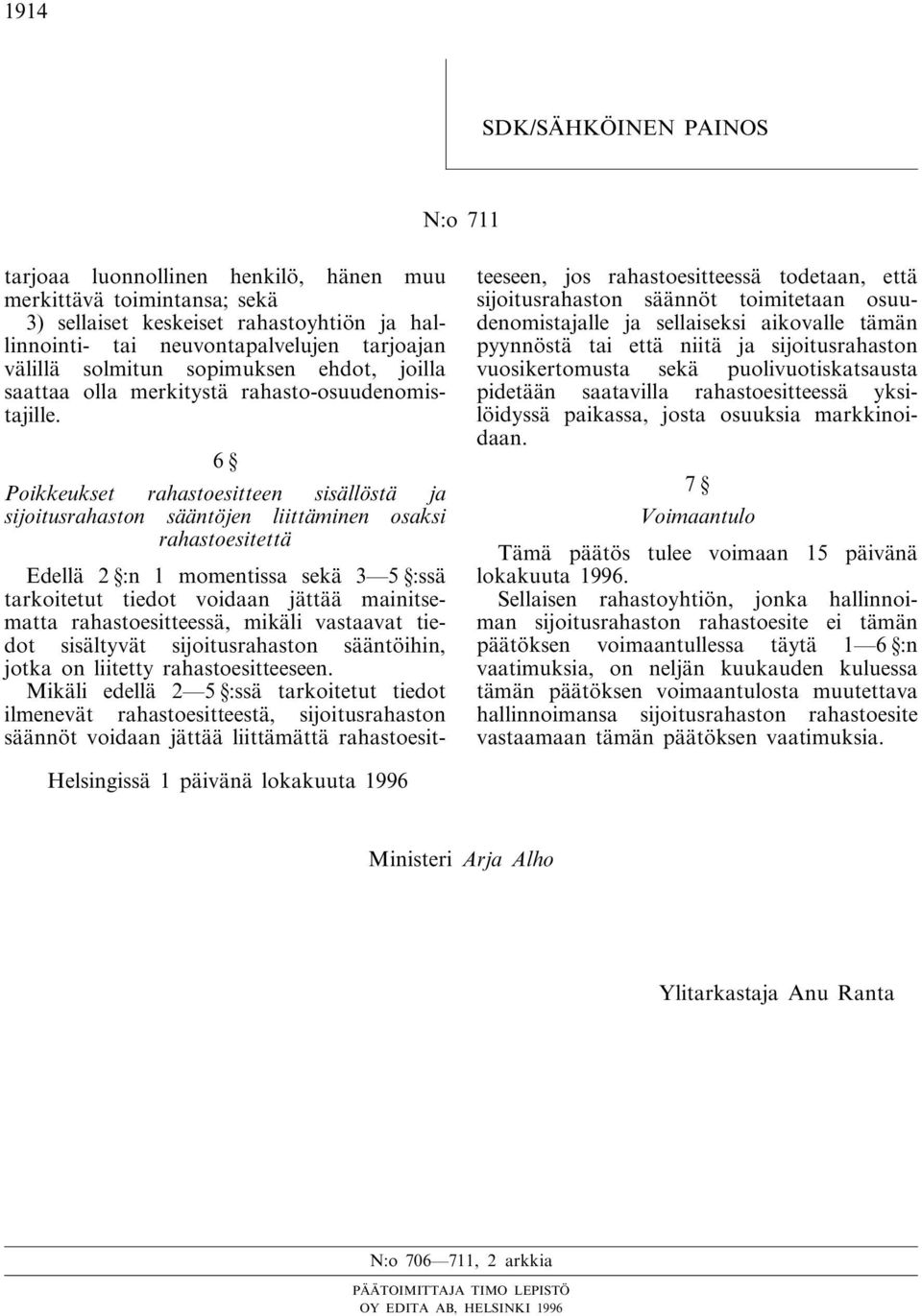 6 Poikkeukset rahastoesitteen sisällöstä ja sijoitusrahaston sääntöjen liittäminen osaksi rahastoesitettä Edellä 2 :n 1 momentissa sekä 3 5 :ssä tarkoitetut tiedot voidaan jättää mainitsematta