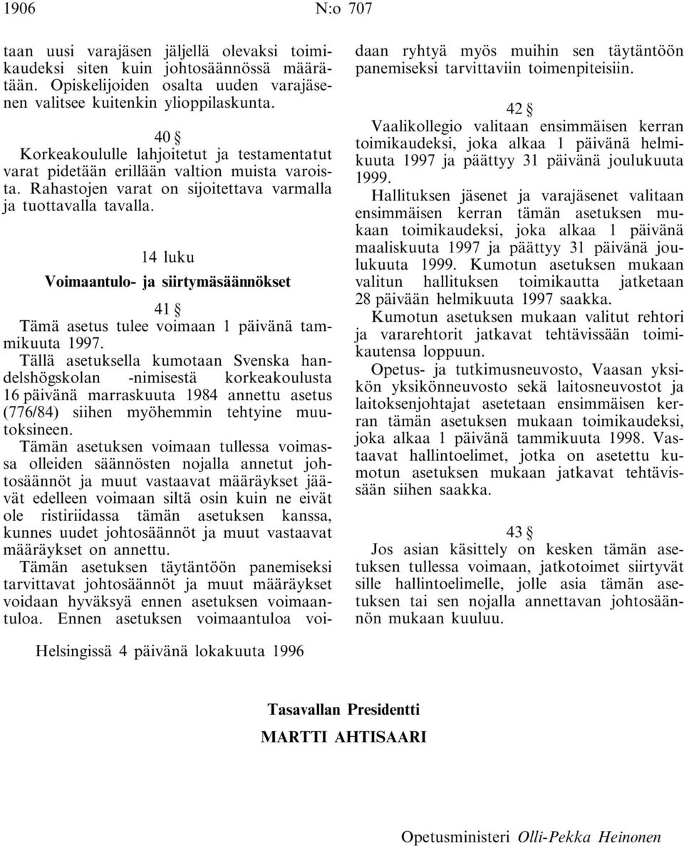 14 luku Voimaantulo- ja siirtymäsäännökset 41 Tämä asetus tulee voimaan 1 päivänä tammikuuta 1997.