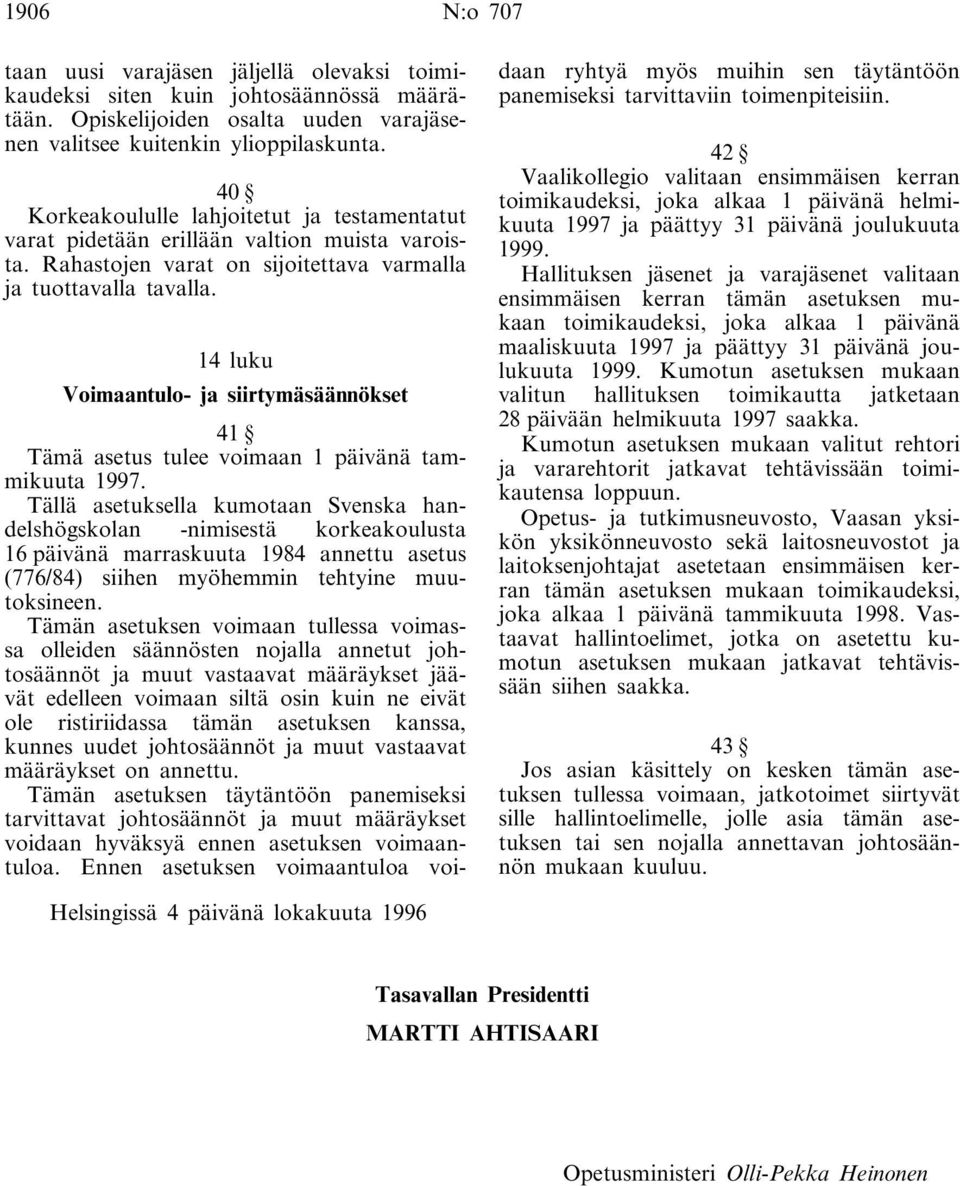 14 luku Voimaantulo- ja siirtymäsäännökset 41 Tämä asetus tulee voimaan 1 päivänä tammikuuta 1997.