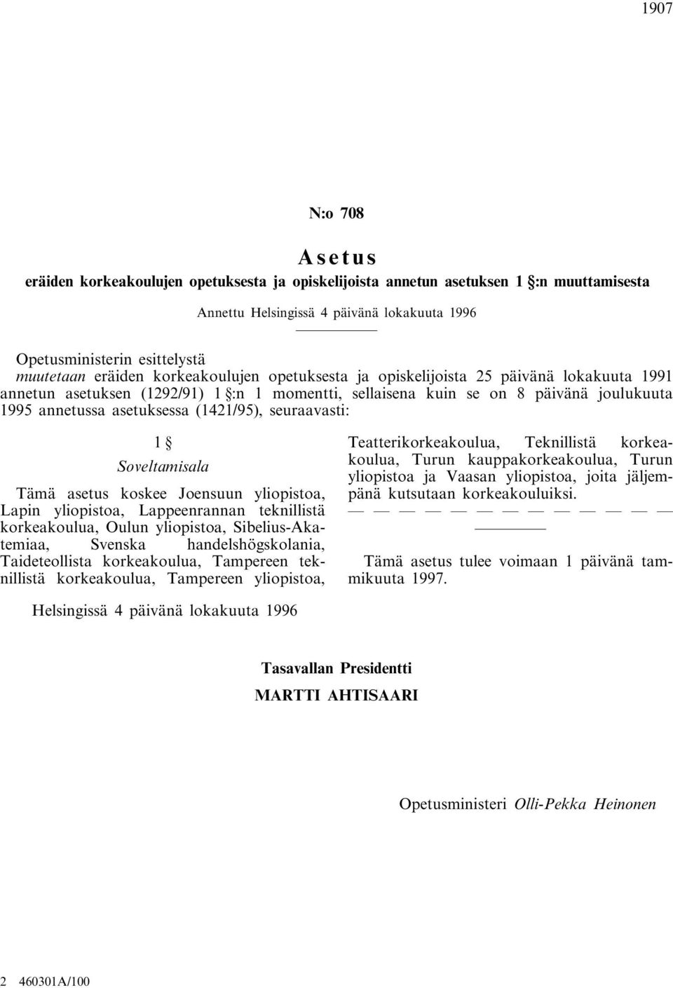 (1421/95), seuraavasti: 1 Soveltamisala Tämä asetus koskee Joensuun yliopistoa, Lapin yliopistoa, Lappeenrannan teknillistä korkeakoulua, Oulun yliopistoa, Sibelius-Akatemiaa, Svenska