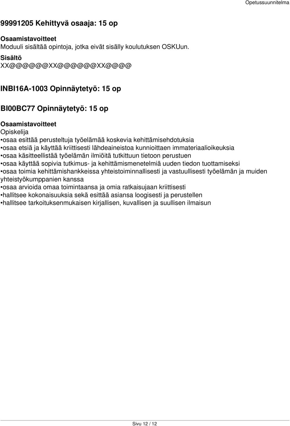 lähdeaineistoa kunnioittaen immateriaalioikeuksia osaa käsitteellistää työelämän ilmiöitä tutkittuun tietoon perustuen osaa käyttää sopivia tutkimus- ja kehittämismenetelmiä uuden tiedon