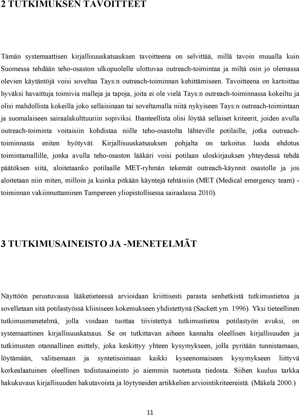 Tavoitteena on kartoittaa hyväksi havaittuja toimivia malleja ja tapoja, joita ei ole vielä Tays:n outreach-toiminnassa kokeiltu ja olisi mahdollista kokeilla joko sellaisinaan tai soveltamalla niitä
