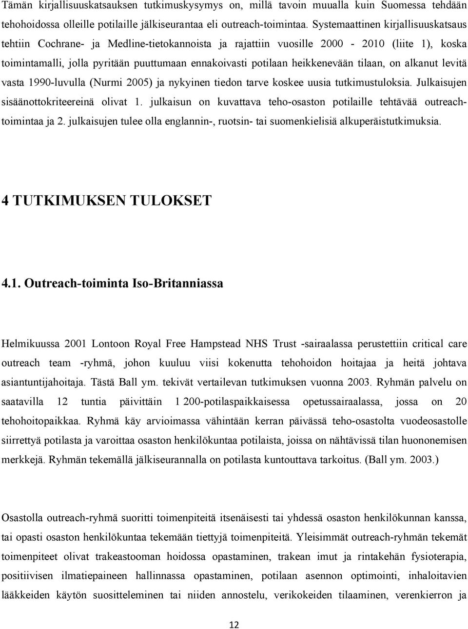 heikkenevään tilaan, on alkanut levitä vasta 1990-luvulla (Nurmi 2005) ja nykyinen tiedon tarve koskee uusia tutkimustuloksia. Julkaisujen sisäänottokriteereinä olivat 1.