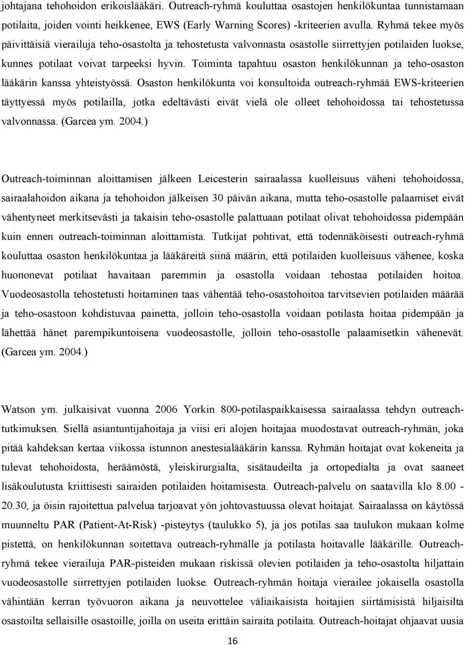Toiminta tapahtuu osaston henkilökunnan ja teho-osaston lääkärin kanssa yhteistyössä.