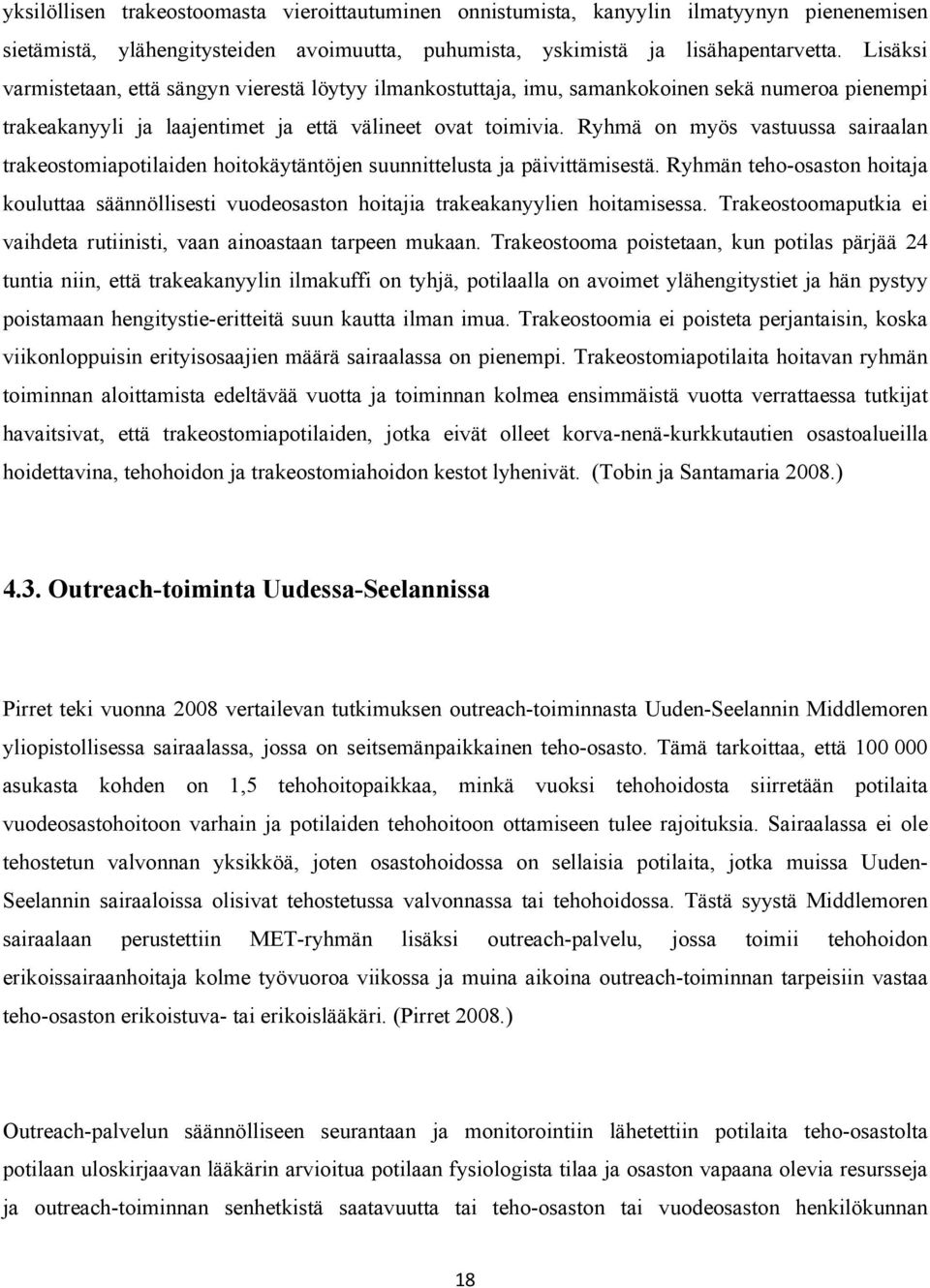 Ryhmä on myös vastuussa sairaalan trakeostomiapotilaiden hoitokäytäntöjen suunnittelusta ja päivittämisestä.