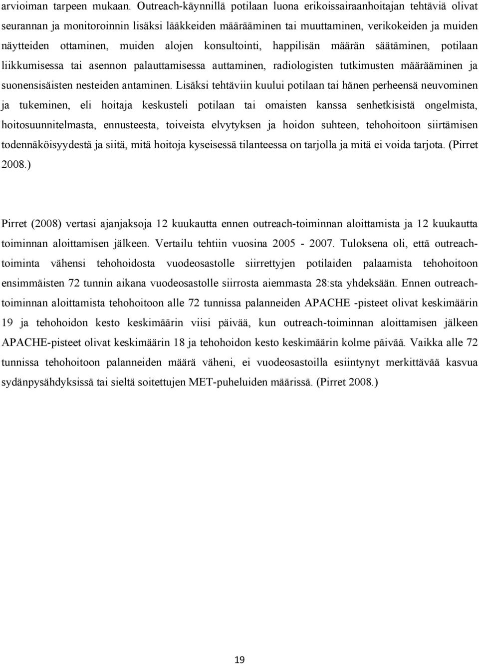 alojen konsultointi, happilisän määrän säätäminen, potilaan liikkumisessa tai asennon palauttamisessa auttaminen, radiologisten tutkimusten määrääminen ja suonensisäisten nesteiden antaminen.