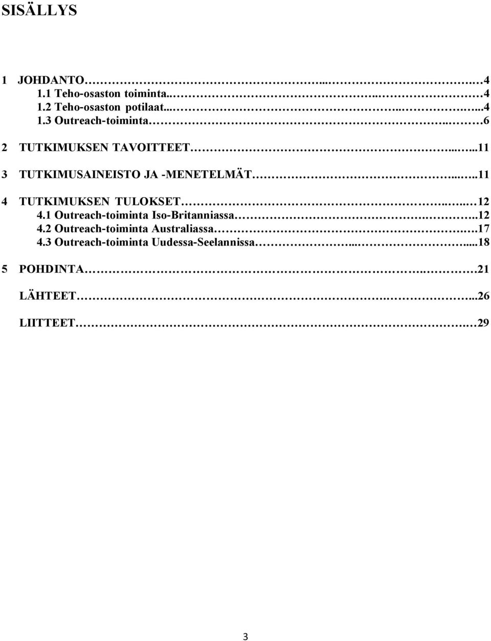 ... 12 4.1 Outreach-toiminta Iso-Britanniassa...12 4.2 Outreach-toiminta Australiassa..17 4.