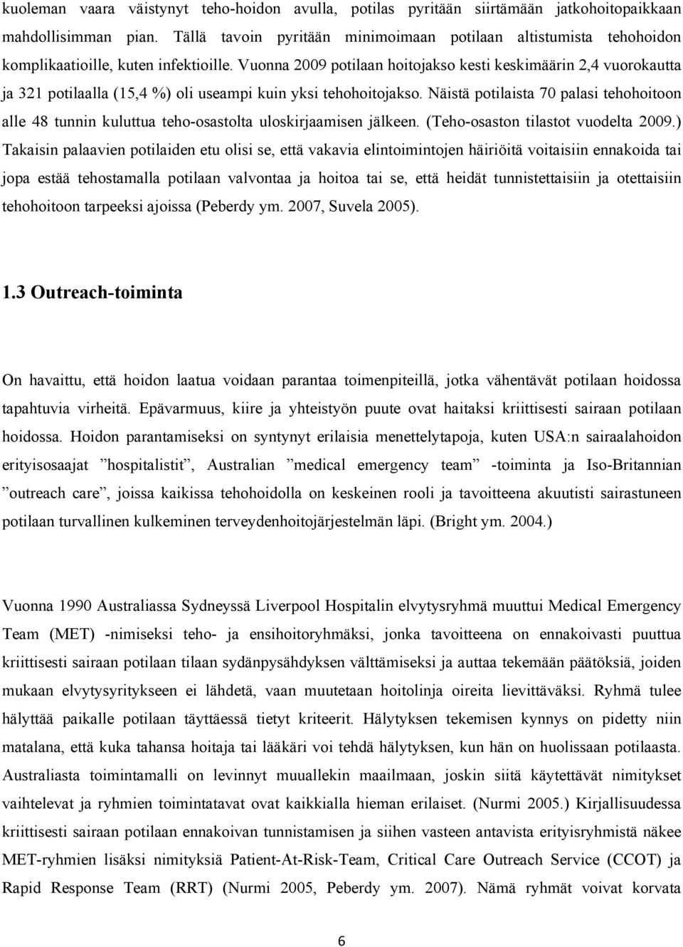 Vuonna 2009 potilaan hoitojakso kesti keskimäärin 2,4 vuorokautta ja 321 potilaalla (15,4 %) oli useampi kuin yksi tehohoitojakso.