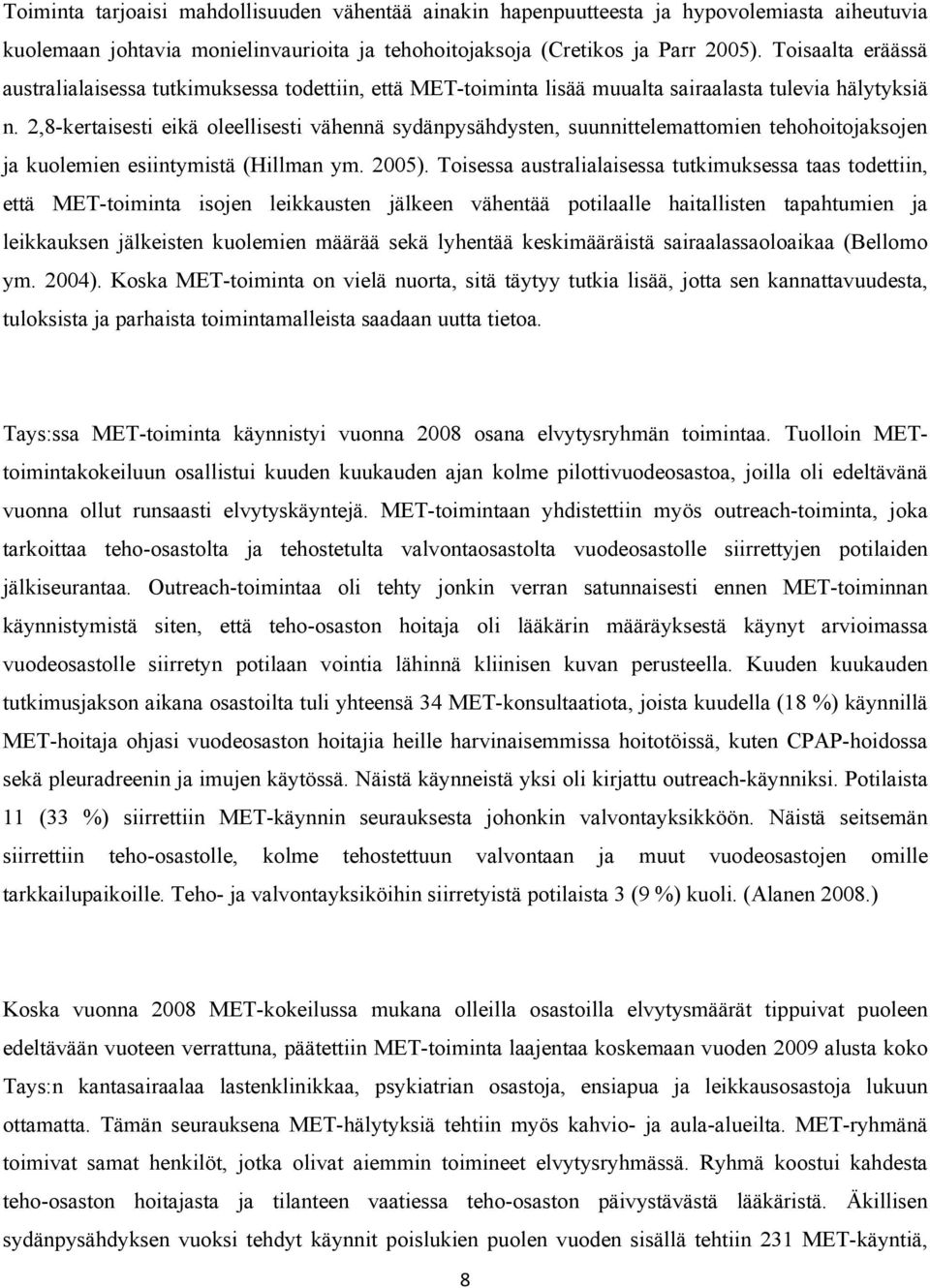 2,8-kertaisesti eikä oleellisesti vähennä sydänpysähdysten, suunnittelemattomien tehohoitojaksojen ja kuolemien esiintymistä (Hillman ym. 2005).