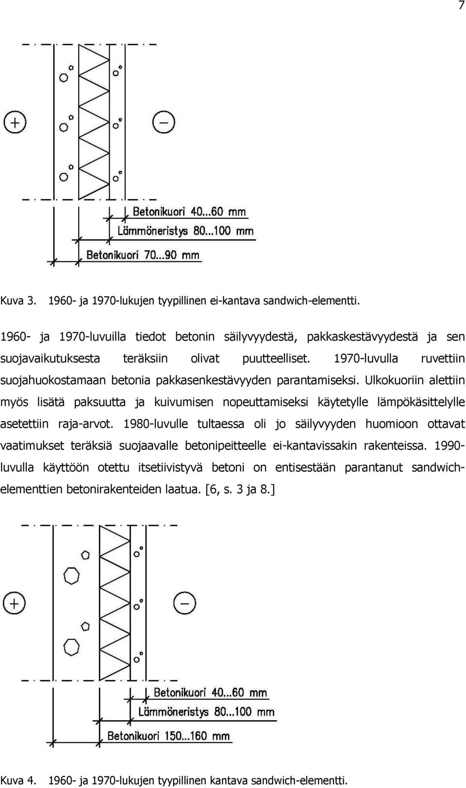 1970-luvulla ruvettiin suojahuokostamaan betonia pakkasenkestävyyden parantamiseksi.