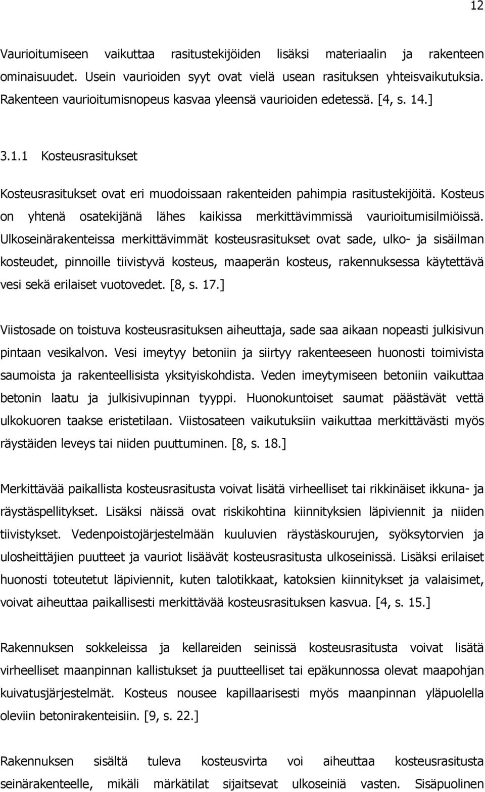 Kosteus on yhtenä osatekijänä lähes kaikissa merkittävimmissä vaurioitumisilmiöissä.