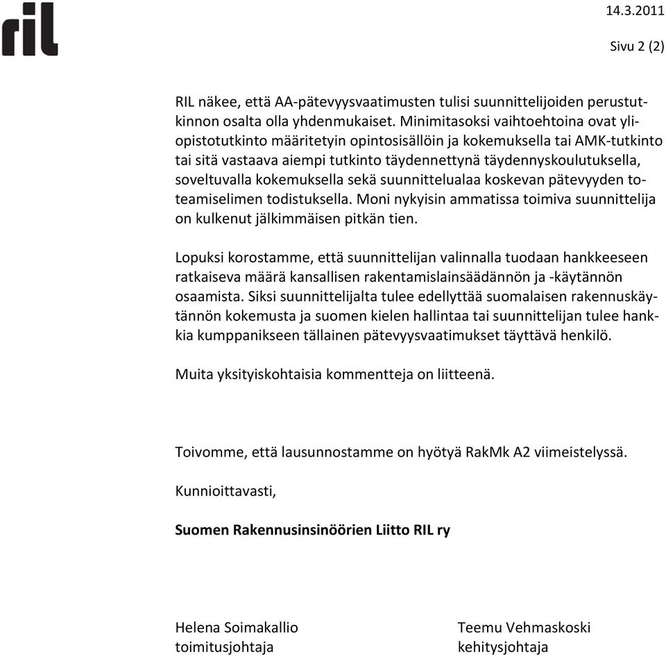 kokemuksella sekä suunnittelualaa koskevan pätevyyden toteamiselimen todistuksella. Moni nykyisin ammatissa toimiva suunnittelija on kulkenut jälkimmäisen pitkän tien.