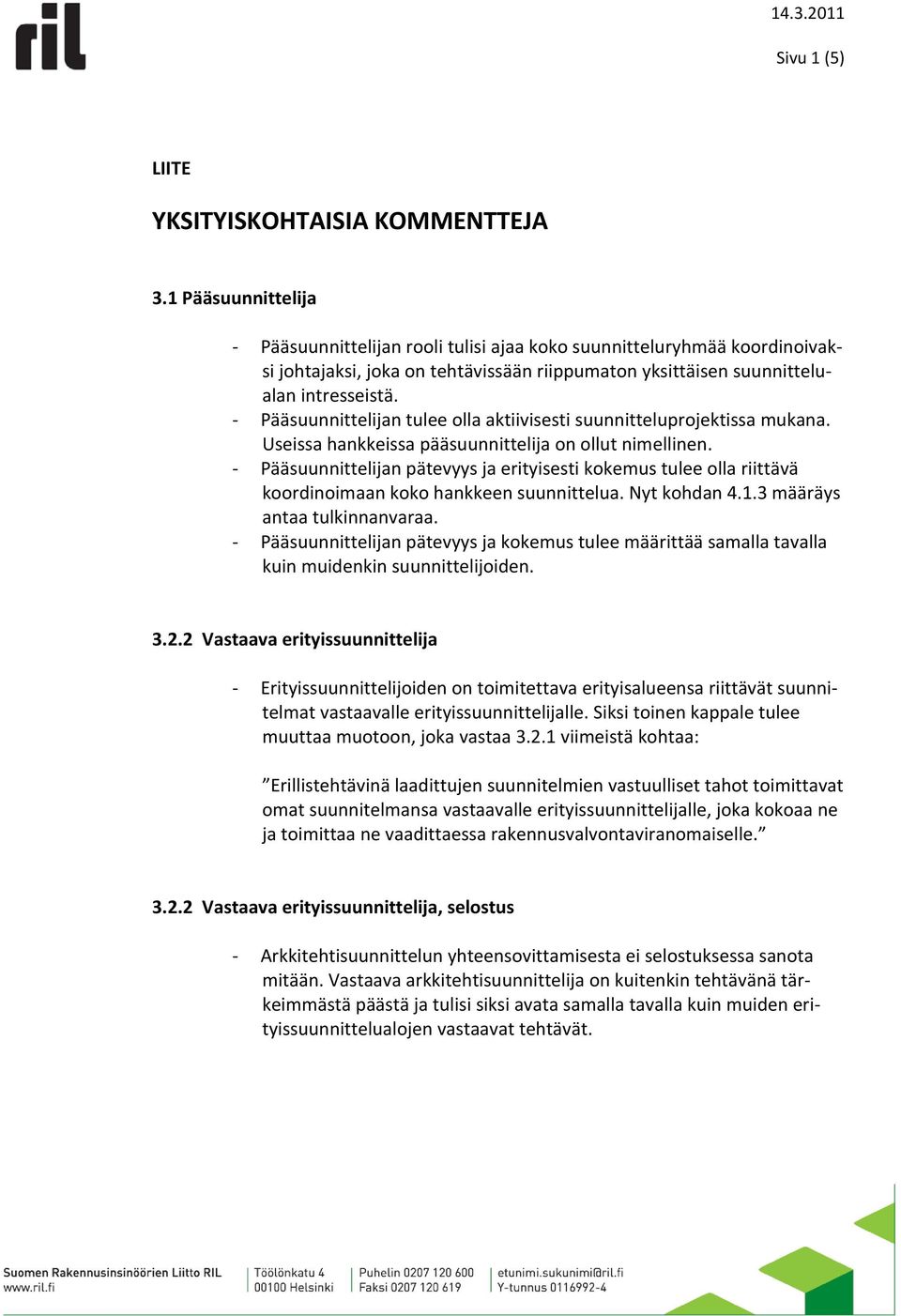 Pääsuunnittelijan tulee olla aktiivisesti suunnitteluprojektissa mukana. Useissa hankkeissa pääsuunnittelija on ollut nimellinen.