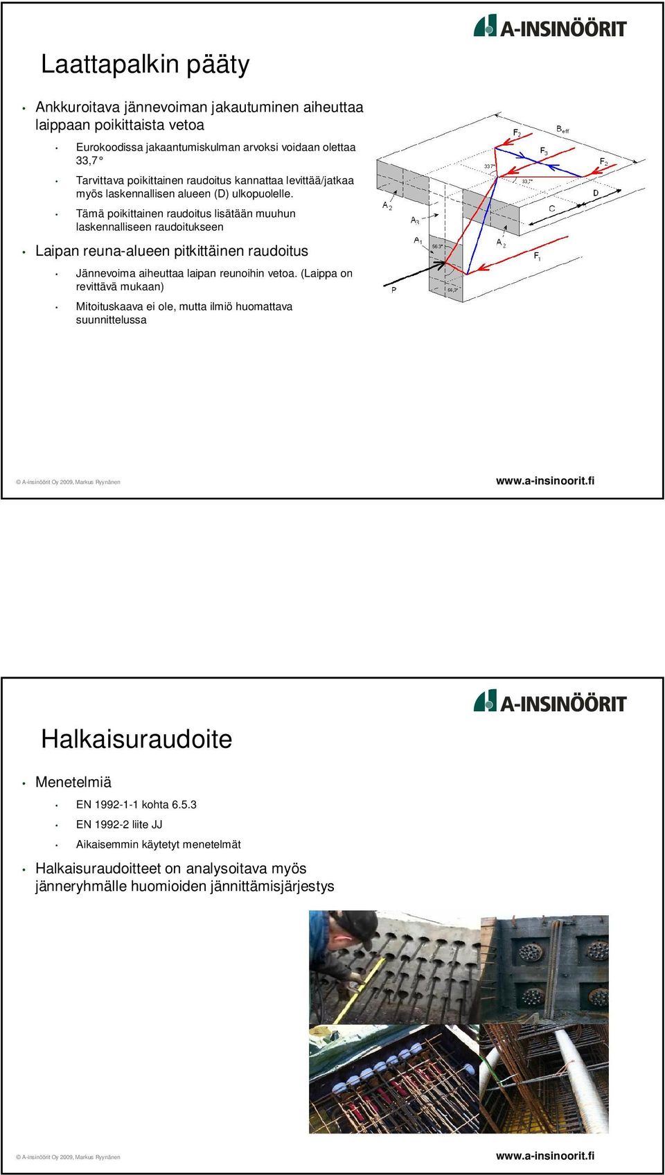 Tämä poikittainen raudoitus lisätään muuhun laskennalliseen raudoitukseen Laipan reuna-alueen pitkittäinen raudoitus Jännevoima aiheuttaa laipan reunoihin vetoa.