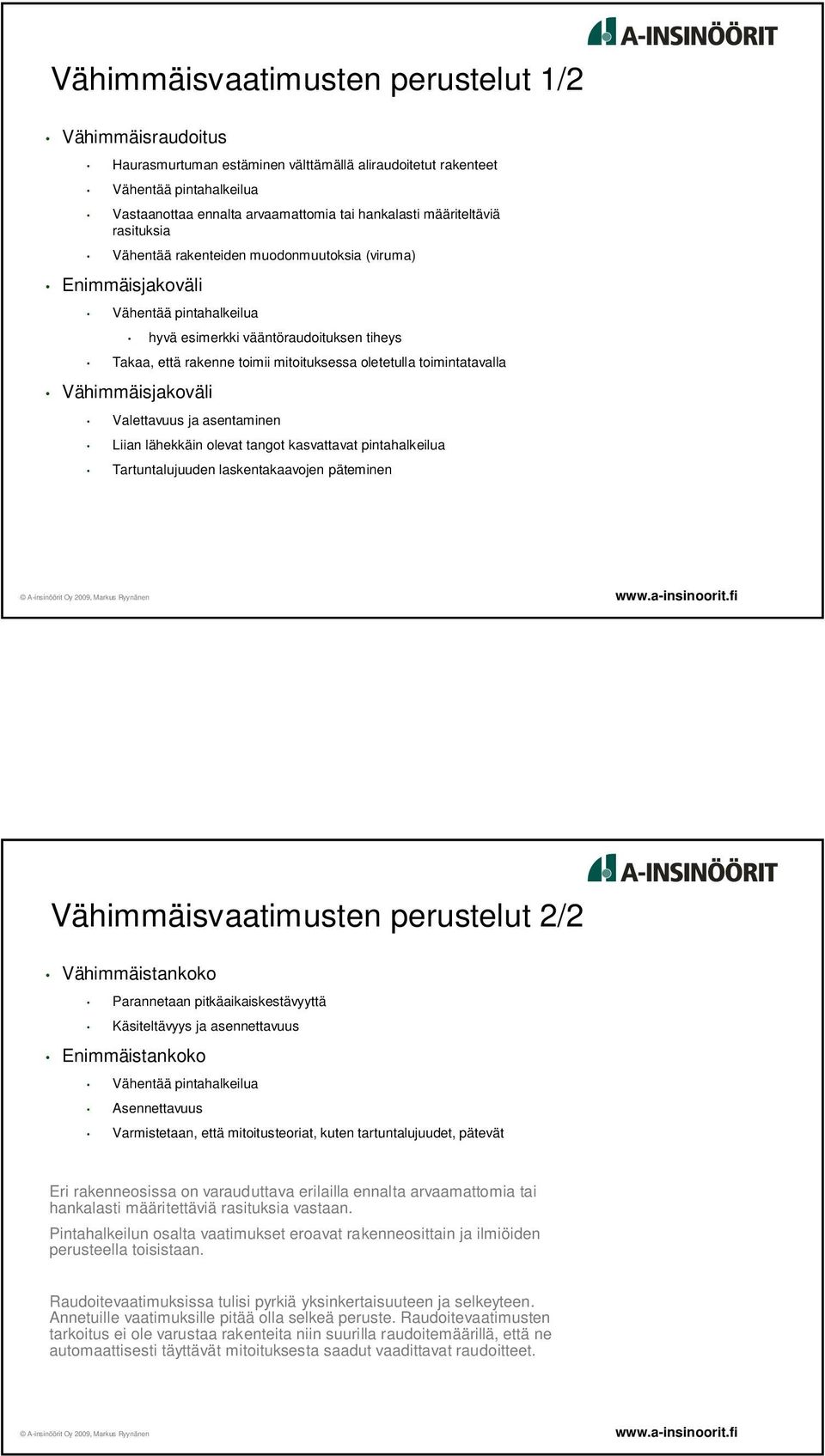 oletetulla toimintatavalla Vähimmäisjakoväli Valettavuus ja asentaminen Liian lähekkäin olevat tangot kasvattavat pintahalkeilua Tartuntalujuuden laskentakaavojen päteminen Vähimmäisvaatimusten