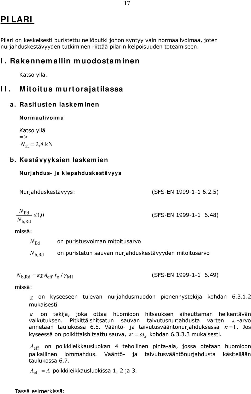 .5) Ed b, missä:,0 (SFS-E 999-- 6.48) Ed n puristusviman mititusarv b, n puristetun sauvan nurjahduskestävyyden mititusarv b, κχ Aeff f / γ M (SFS-E 999-- 6.